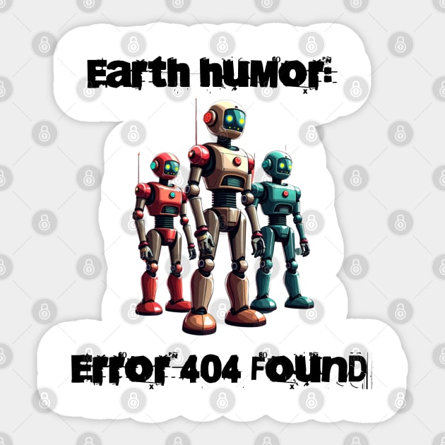Robotic humor: Earth humor: Error 404 found Sticker by Steve